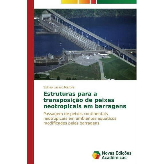Estruturas Para a Transposicao De Peixes Neotropicais Em Barragens