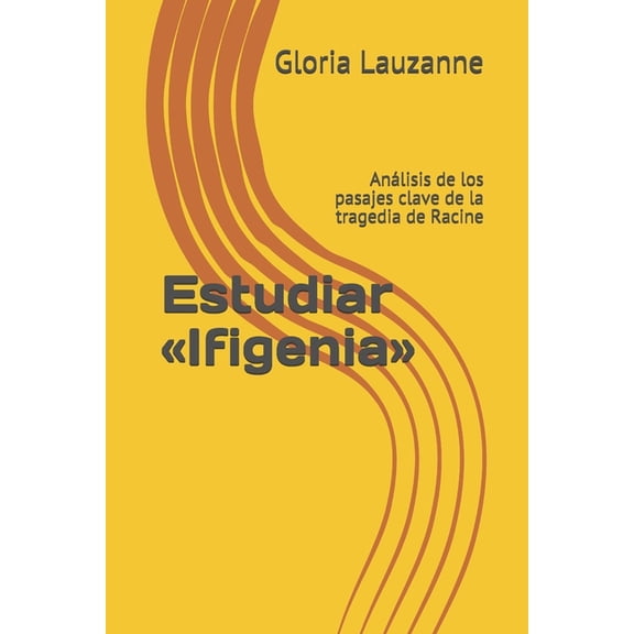 Estudiar Ifigenia : Anlisis de los pasajes clave de la tragedia de Racine (Paperback)