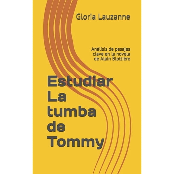Estudiar La tumba de Tommy: Anlisis de pasajes clave en la novela de Alain Blottire (Spanish Edition)