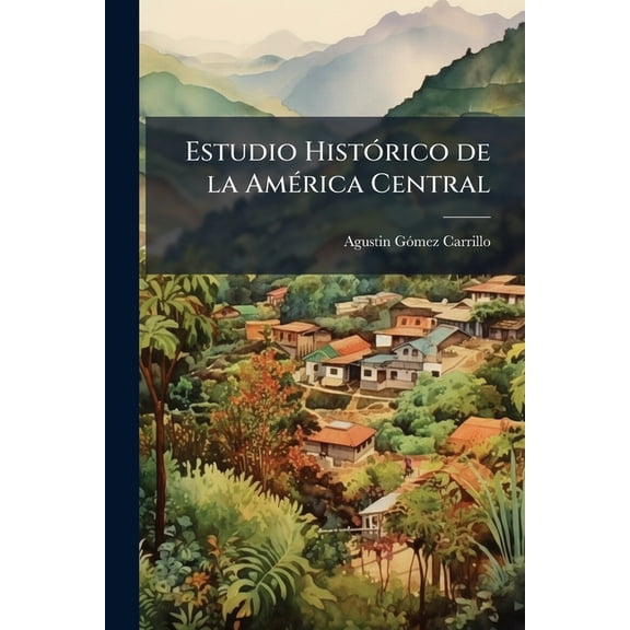 Estudio Hist3rico de la Am(c)rica Central, (Paperback)