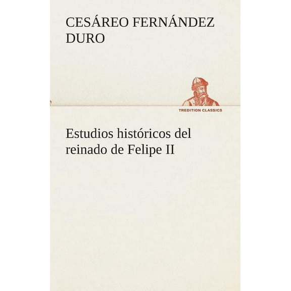 Estudios histricos del reinado de Felipe II (Paperback)