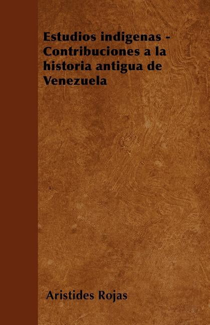 Estudios indígenas - Contribuciones a la historia antigua de Venezuela (Paperback)