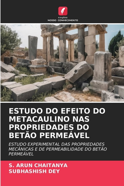 Estudo Do Efeito Do Metacaulino NAS Propriedades Do BetÃ£o PermeÃ¡vel, (Paperback)