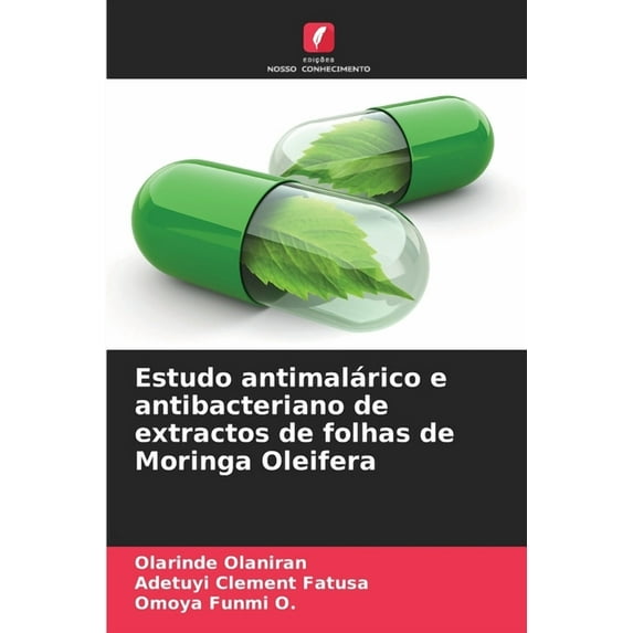 Estudo antimalárico e antibacteriano de extractos de folhas de Moringa Oleifera, (Paperback)