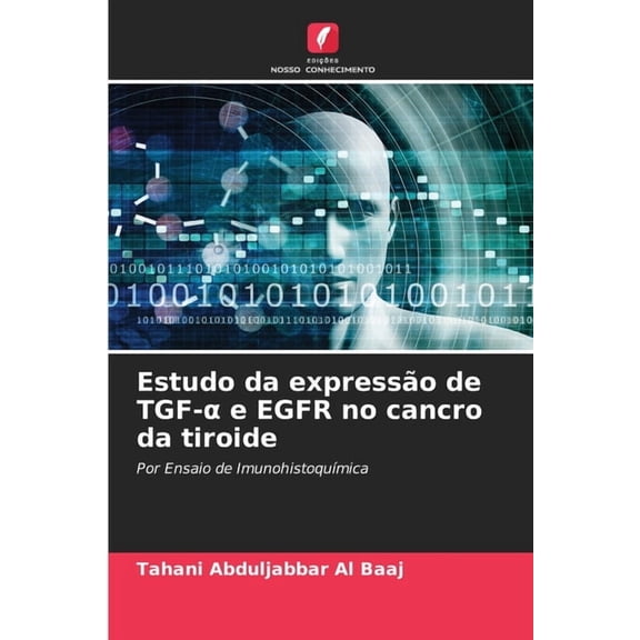 Estudo da expresso de TGF- e EGFR no cancro da tiroide, (Paperback)