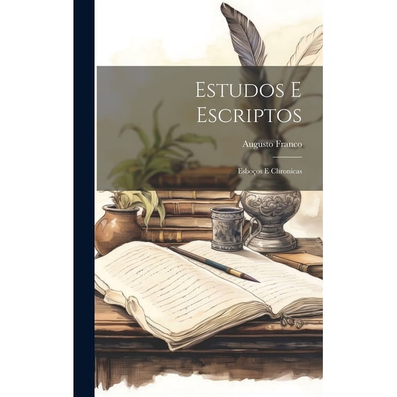 Estudos E Escriptos: Esboços E Chronicas, (Hardcover)