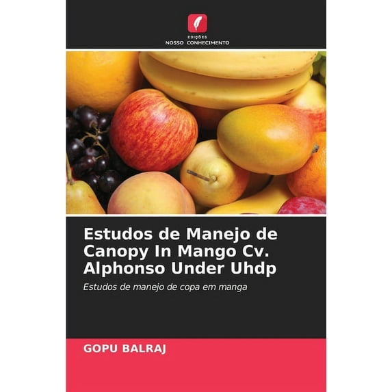 Estudos de Manejo de Canopy In Mango Cv. Alphonso Under Uhdp (Paperback)