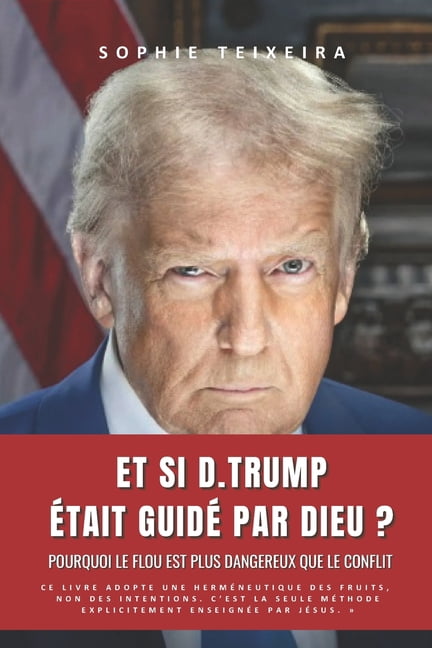 Et si D.TRUMP Ã©tait guidÃ© par DIEU ?: Pourquoi le flou est plus dangereux que le conflit, (Paperback)