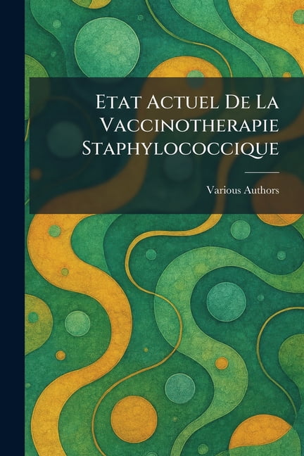 Etat actuel de la vaccinotherapie staphylococcique, (Paperback)