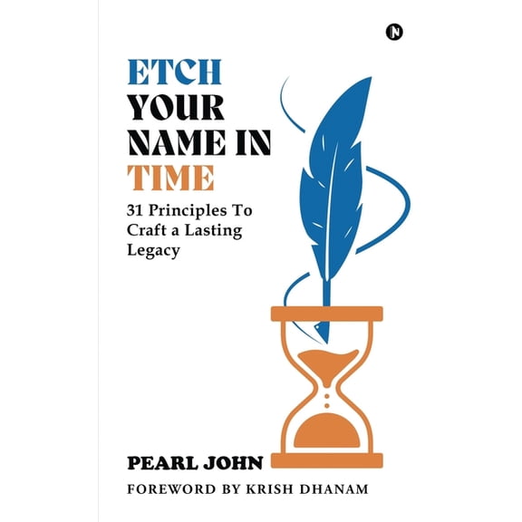 Etch Your Name In Time : 31 Principles To Craft a Lasting Legacy (Paperback)