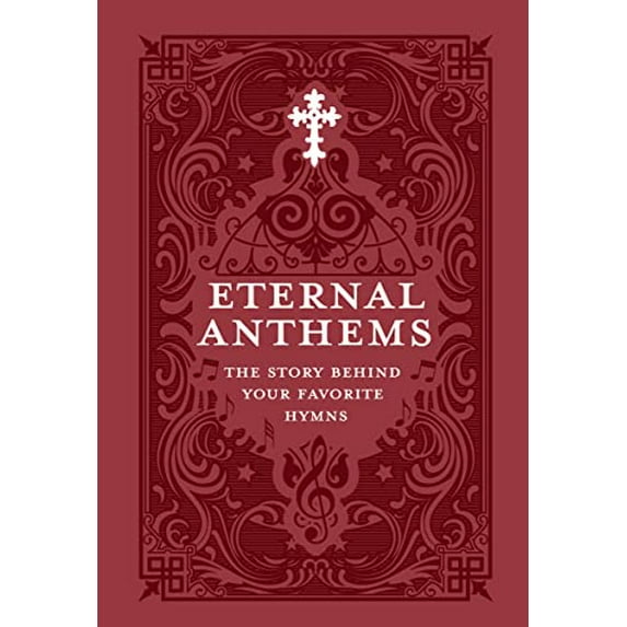 Pre-Owned Eternal Anthems: The Story Behind Your Favorite Hymns : The Story Behind Your Favorite Hymns Paperback