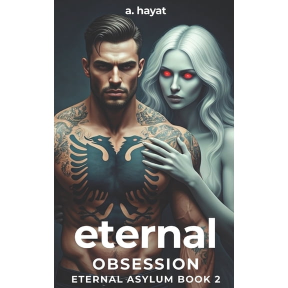 Eternal Asylum Trilogy Eternal Obsession: A Darkly Disturbing Psychological Horror Paranormal Djinn Romance, Book 2, (Paperback)