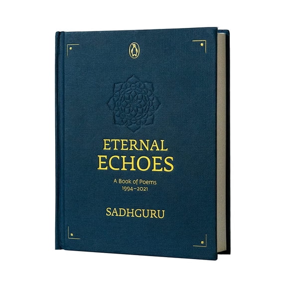 Eternal Echoes: A Book of Poems: 1994-2021, from the New York Times Bestselling Author, Sadhguru, a Rare Poetry Anthology, a Collector's Edition Perfect for Gifting (Hardcover)