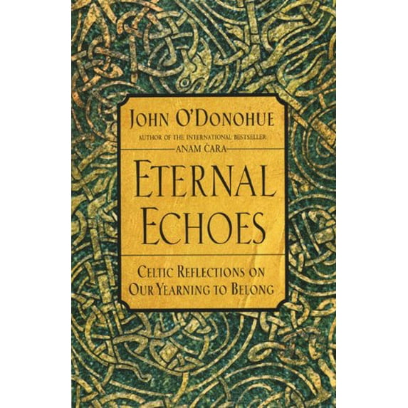 Pre-Owned Eternal Echoes: Celtic Reflections on Our Yearning to Belong (Paperback) 0060955589 9780060955588