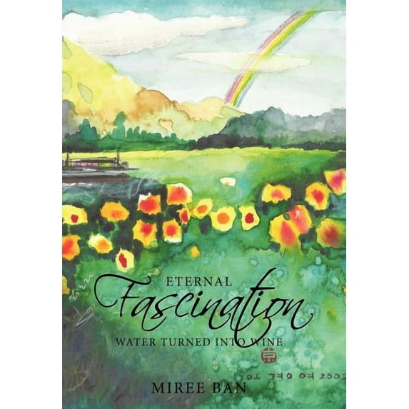 Eternal Fascination: Water turned into wine (Hardcover)