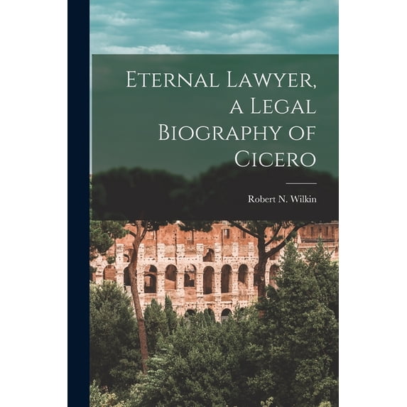 Eternal Lawyer, a Legal Biography of Cicero, (Paperback)