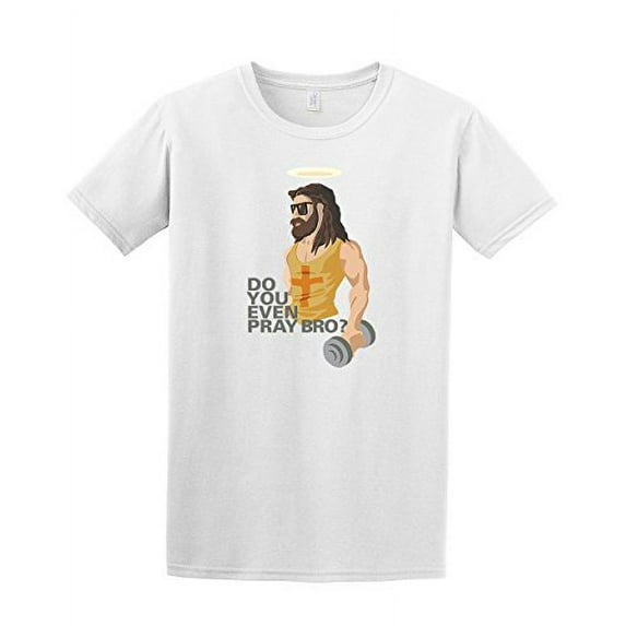 Eternal Life Do You Even Pray Bro Jesus Funny Christian Short Sleeve T-shirt-White-Large