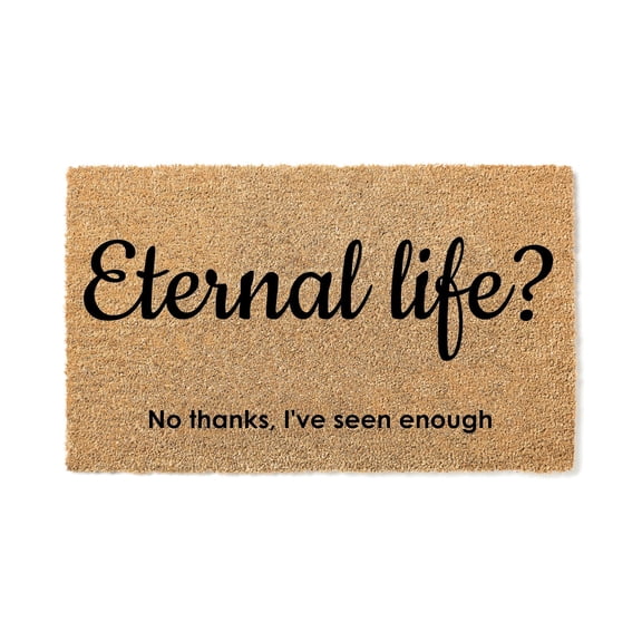 Eternal Life No Thanks I've Seen Enough | Funny Go Away Doormat | No Soliciting Welcome Mat | Funny Door Mat | Funny Gift | Home Doormat