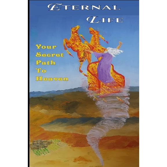 Eternal Life Painless Death: Eternal Life: Your Secret Path To Heaven (Paperback)