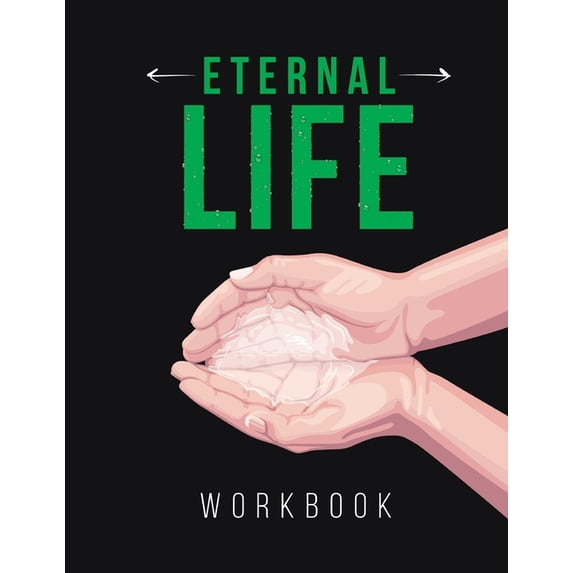 Eternal Life Workbook: Believe To Be Alive (Paperback) by Lucas Kitchen, John Goodding