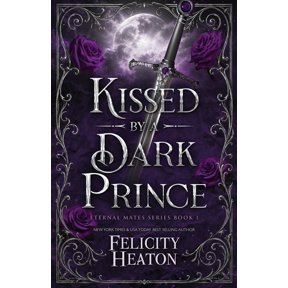 Eternal Mates Romance Kissed by a Dark Prince: A Fae / Human Fated Mates Romance, Book 1, (Paperback)
