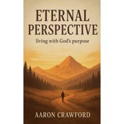 Eternal Perspective Living with God's Purpose, Paperback