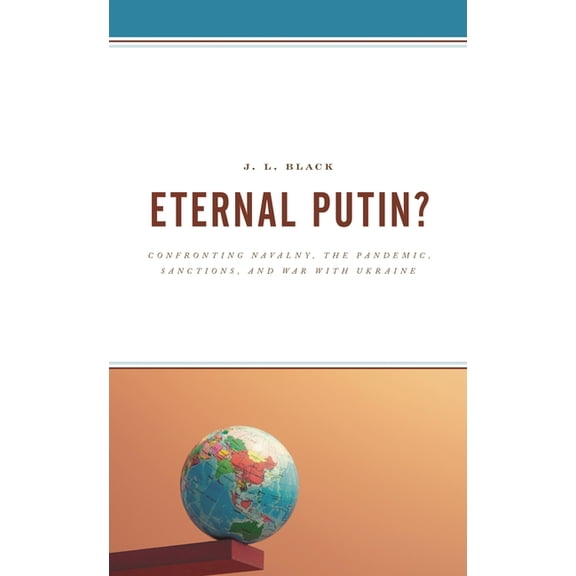 Eternal Putin?: Confronting Navalny, the Pandemic, Sanctions, and War with Ukraine, (Hardcover)