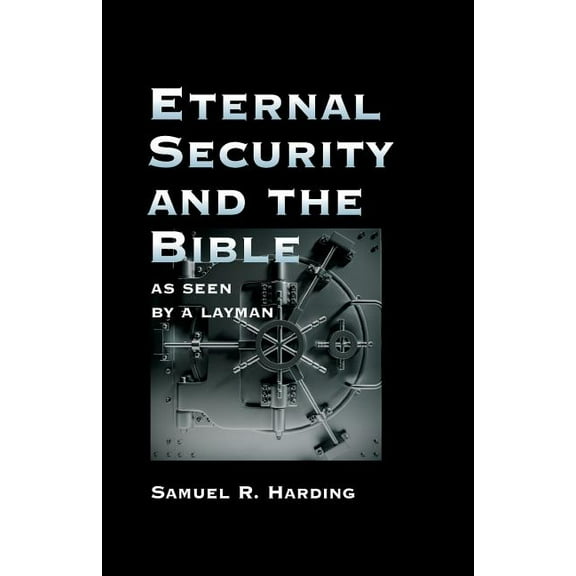 Eternal Security and the Bible as Seen by a Layman (Paperback) by Samuel R Harding