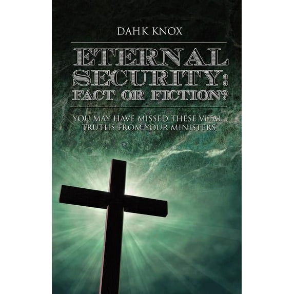 Eternal Securtiy: Fact or Fiction?, (Paperback)