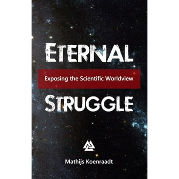 Eternal Struggle: Exposing the Scientific Worldview