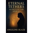 thumbnail image 1 of Eternal Tethers Eternal Tethers: Secrets of the Spiral, Book 2, (Paperback), 1 of 1