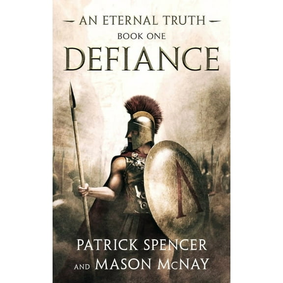 Eternal Truth Defiance: A tale of the Spartans and the Battle of Thermopylae, (Hardcover)