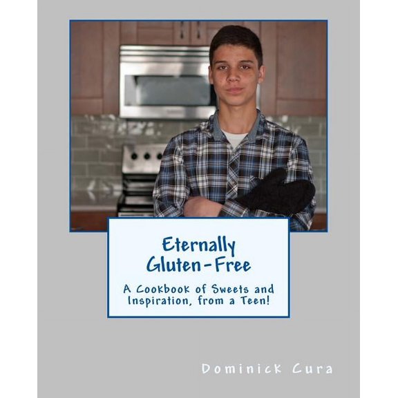 Eternally Gluten-Free: A Cookbook of Sweets and Inspiration, from a Teen! (Paperback)