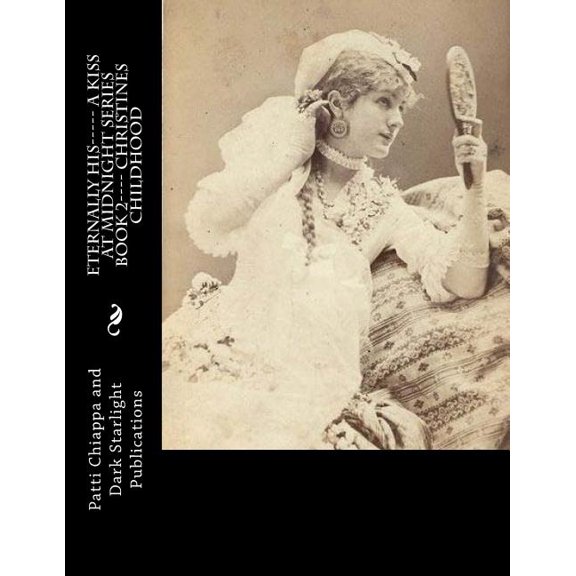 Eternally His----- A Kiss at Midnight Series Book 2---- Christines Childhood (Paperback)