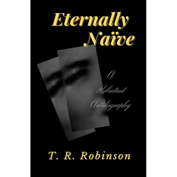 Eternally Nave: A Reluctant Autobiography, (Paperback)