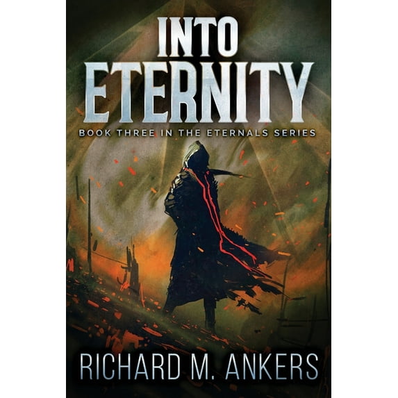 Eternals Into Eternity: Beneath The Falling Sky, Book 3, (Paperback)