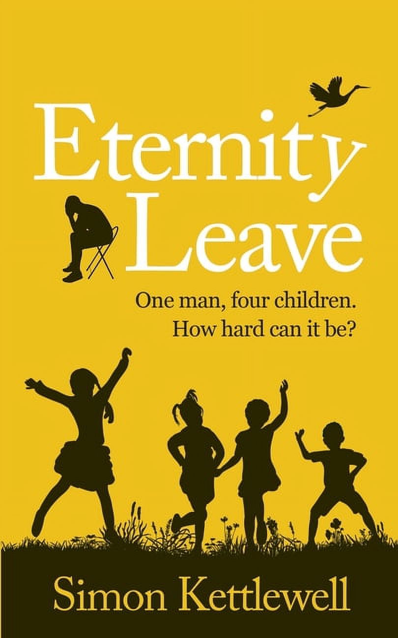 Eternity Leave: One man, four children. How hard can it be? (Paperback)