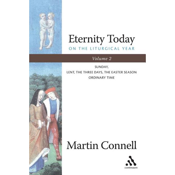 Eternity Today, Vol. 2: On the Liturgical Year: Sunday, Lent, the Three Days, the Easter Season, Ordinary Time, (Paperback)
