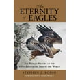 thumbnail image 1 of Eternity of Eagles : The Human History Of The Most Fascinating Bird In The World (Hardcover), 1 of 1