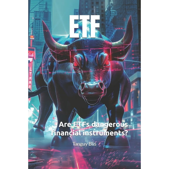 Etf: Are ETFs dangerous financial instruments?, (Paperback)