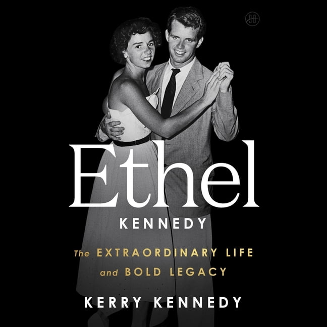 Ethel Kennedy: The Extraordinary Life and Bold Legacy, (Audiobook)