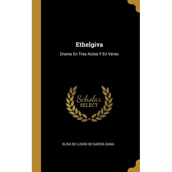 Ethelgiva : Drama En Tres Actos Y En Verso (Hardcover)