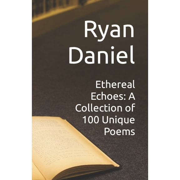 Ethereal Echoes: A Collection of 100 Unique Poems (Paperback)