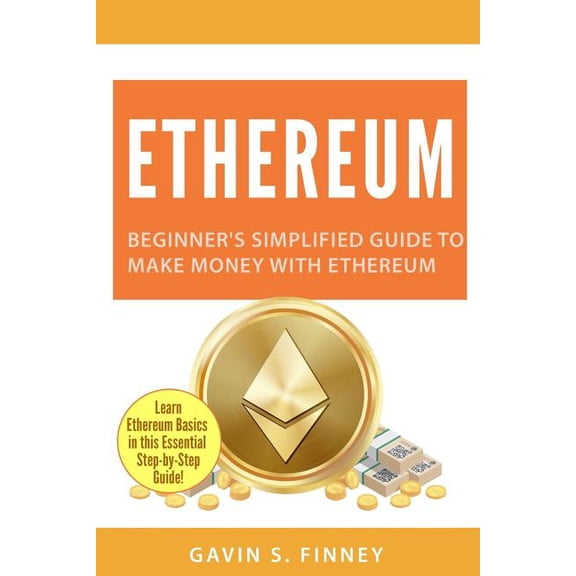 Ethereum, Bitcoin, Cryptocurrency, Digit Ethereum: Beginner's Simplified Guide to Make Money with Ethereum, Book 1, (Paperback)
