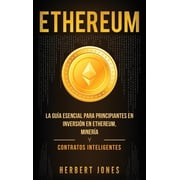 Ethereum La gu a esencial para principiantes en inversi n en Ethereum, miner a y contratos inteligentes Spanish Editio, Hardcover