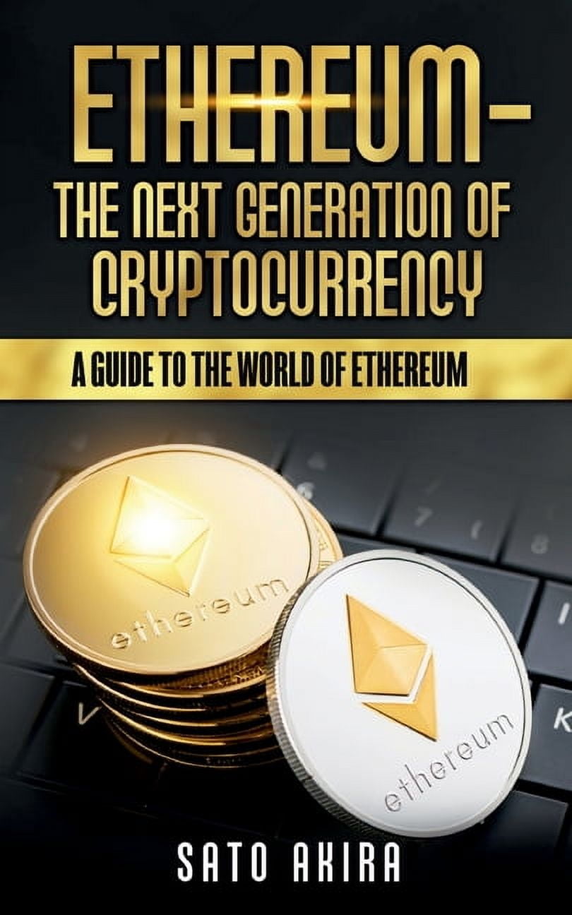 Ethereum - The Next Generation of Cryptocurrency: A Guide to the World of  Ethereum, (Paperback)