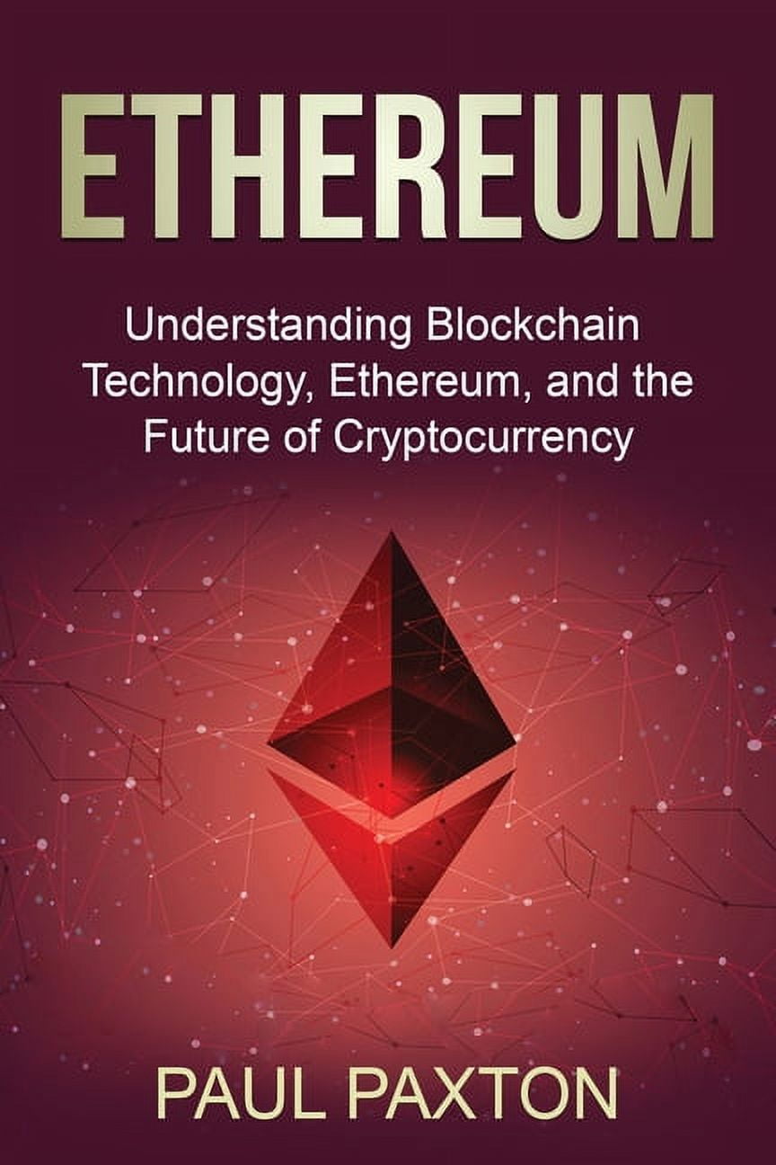 Ethereum: Understanding Blockchain Technology, Ethereum, and the Future of  Cryptocurrency (Paperback) - Walmart.com