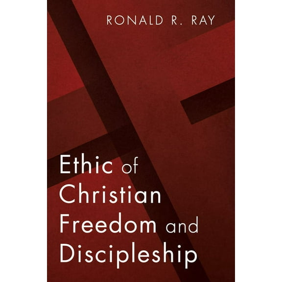 Ethic of Christian Freedom and Discipleship (Paperback)