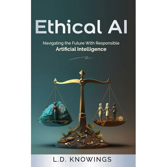 Ethical AI: Navigating the Future With Responsible Artificial Intelligence, (Hardcover)