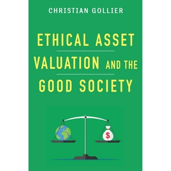 Pre-Owned Ethical Asset Valuation and the Good Society (Kenneth J. Arrow Lecture Series) Hardcover
